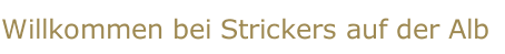 Willkommen bei Strickers auf der Alb